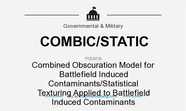 What does COMBIC/STATIC mean? It stands for Combined Obscuration Model for Battlefield Induced Contaminants/Statistical Texturing Applied to Battlefield Induced Contaminants