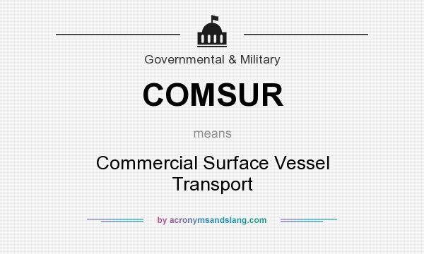 What does COMSUR mean? It stands for Commercial Surface Vessel Transport