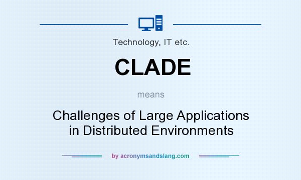 What does CLADE mean? It stands for Challenges of Large Applications in Distributed Environments