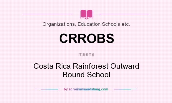 What does CRROBS mean? It stands for Costa Rica Rainforest Outward Bound School