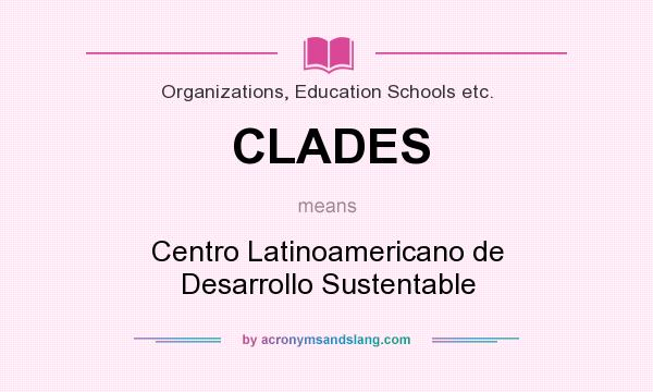 What does CLADES mean? It stands for Centro Latinoamericano de Desarrollo Sustentable