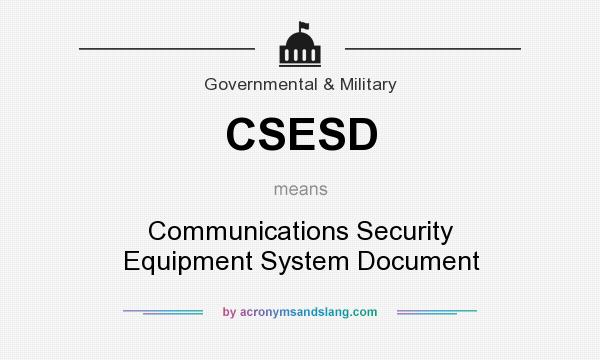 What does CSESD mean? It stands for Communications Security Equipment System Document