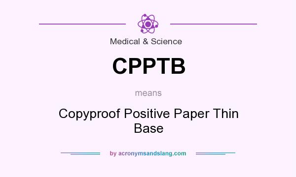 What does CPPTB mean? It stands for Copyproof Positive Paper Thin Base