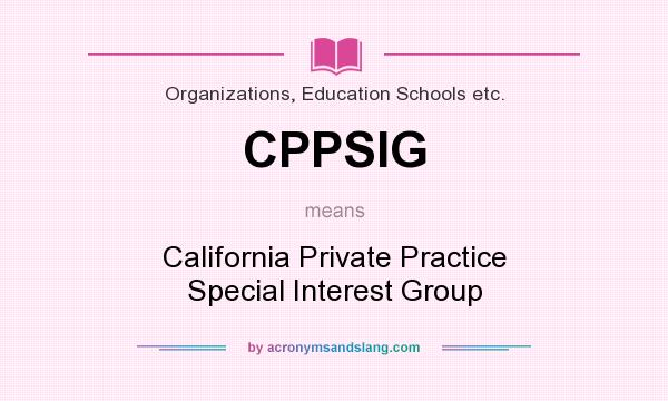 What does CPPSIG mean? It stands for California Private Practice Special Interest Group