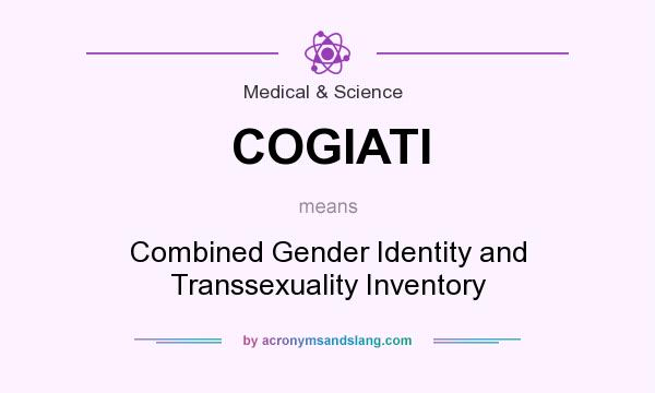 What does COGIATI mean? It stands for Combined Gender Identity and Transsexuality Inventory