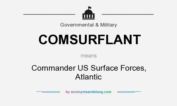 What does COMSURFLANT mean? It stands for Commander US Surface Forces, Atlantic