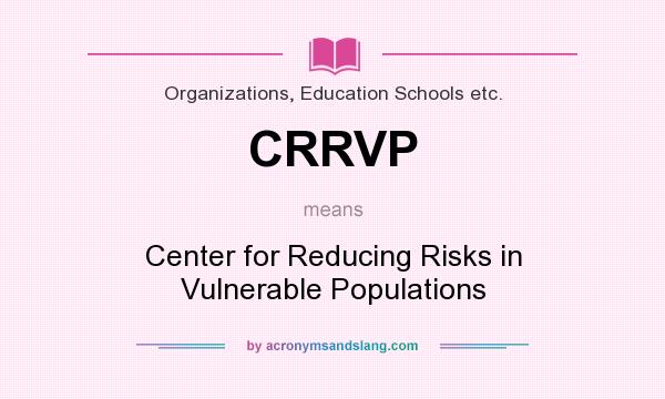 What does CRRVP mean? It stands for Center for Reducing Risks in Vulnerable Populations
