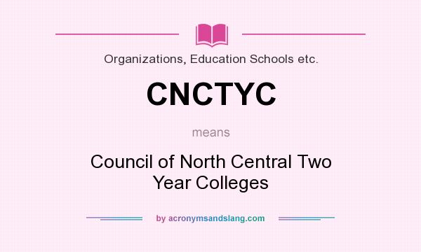 What does CNCTYC mean? It stands for Council of North Central Two Year Colleges