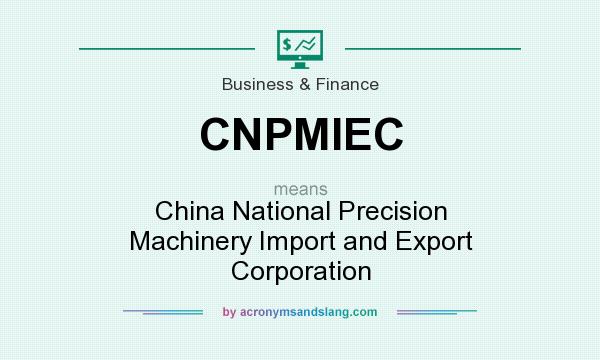 What does CNPMIEC mean? It stands for China National Precision Machinery Import and Export Corporation
