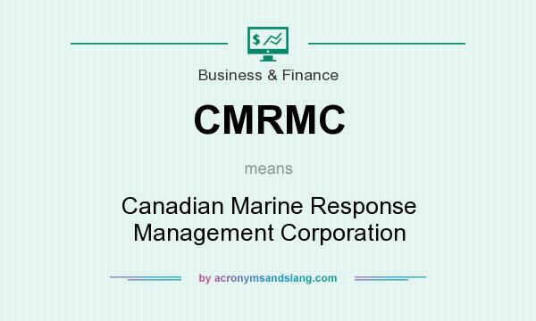 What does CMRMC mean? It stands for Canadian Marine Response Management Corporation