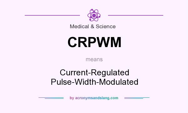 What does CRPWM mean? It stands for Current-Regulated Pulse-Width-Modulated