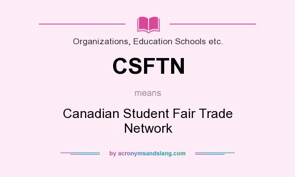 What does CSFTN mean? It stands for Canadian Student Fair Trade Network