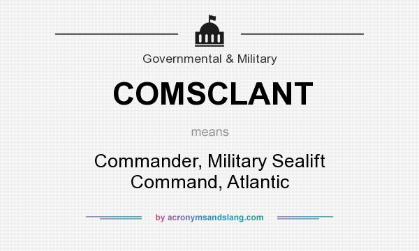 What does COMSCLANT mean? It stands for Commander, Military Sealift Command, Atlantic