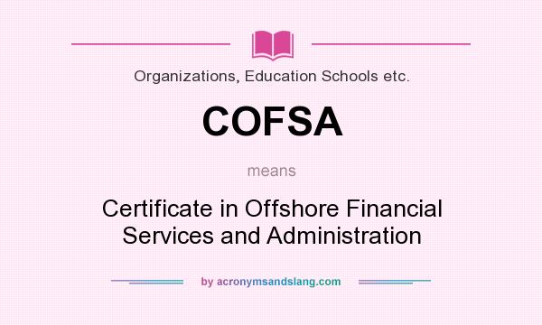 What does COFSA mean? It stands for Certificate in Offshore Financial Services and Administration