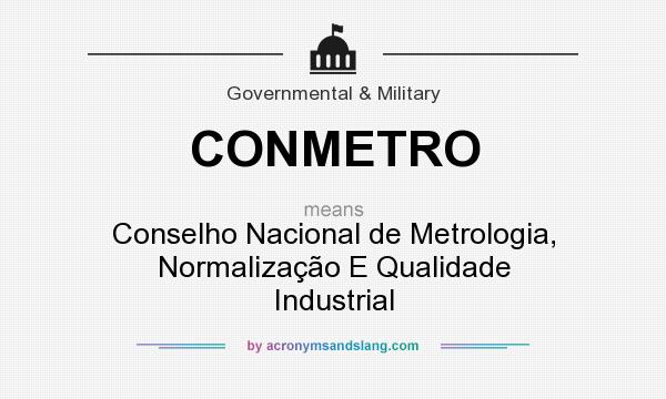 What does CONMETRO mean? It stands for Conselho Nacional de Metrologia, Normalização E Qualidade Industrial