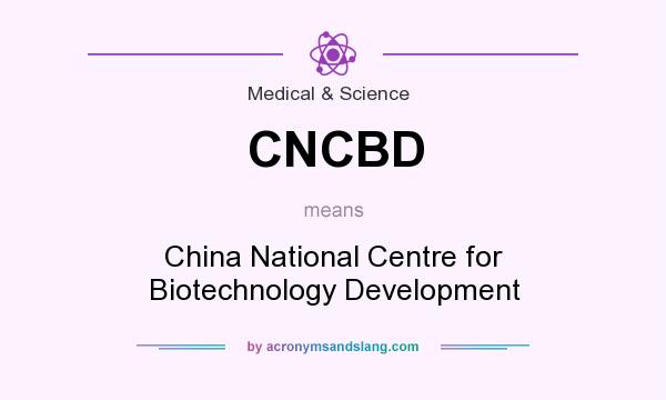 What does CNCBD mean? It stands for China National Centre for Biotechnology Development