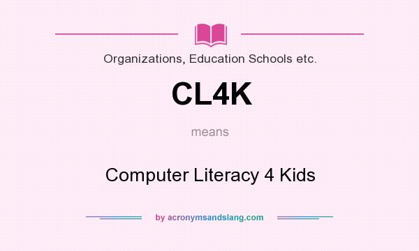 What does CL4K mean? It stands for Computer Literacy 4 Kids