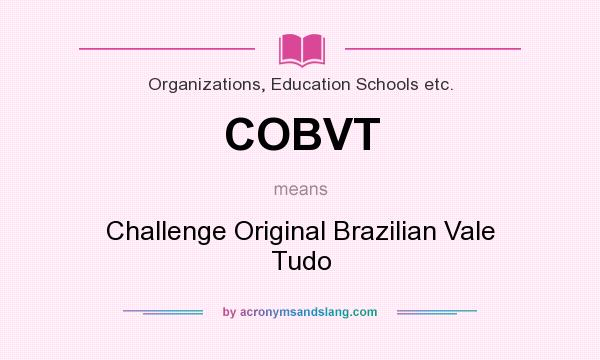 What does COBVT mean? It stands for Challenge Original Brazilian Vale Tudo