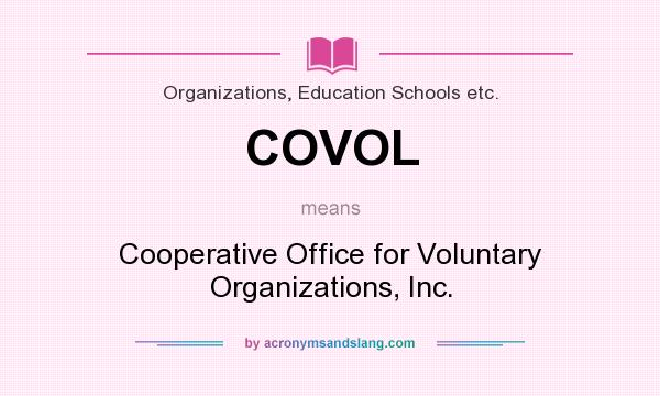 What does COVOL mean? It stands for Cooperative Office for Voluntary Organizations, Inc.