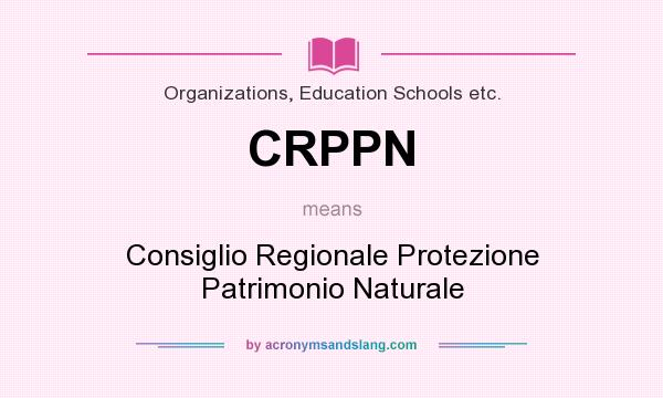What does CRPPN mean? It stands for Consiglio Regionale Protezione Patrimonio Naturale