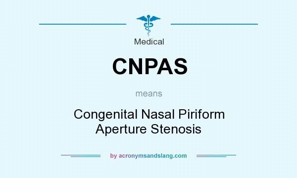 What does CNPAS mean? It stands for Congenital Nasal Piriform Aperture Stenosis