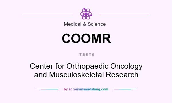 What does COOMR mean? It stands for Center for Orthopaedic Oncology and Musculoskeletal Research