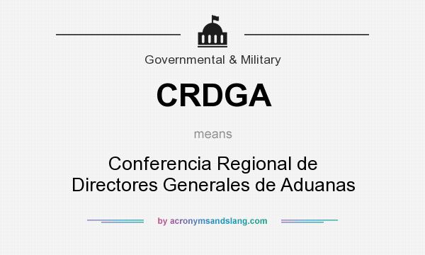 What does CRDGA mean? It stands for Conferencia Regional de Directores Generales de Aduanas