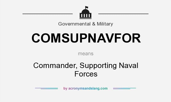 What does COMSUPNAVFOR mean? It stands for Commander, Supporting Naval Forces