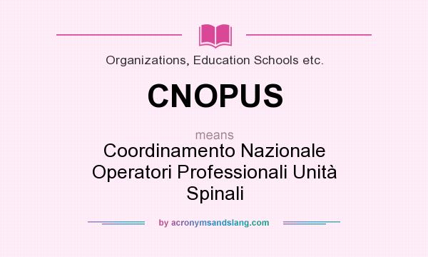 What does CNOPUS mean? It stands for Coordinamento Nazionale Operatori Professionali Unità Spinali