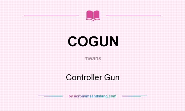 What does COGUN mean? It stands for Controller Gun