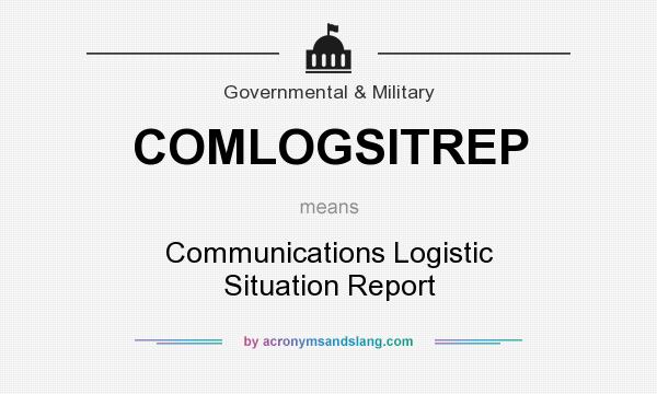 What does COMLOGSITREP mean? It stands for Communications Logistic Situation Report