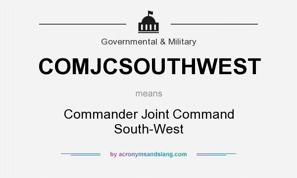 What does COMJCSOUTHWEST mean? It stands for Commander Joint Command South-West