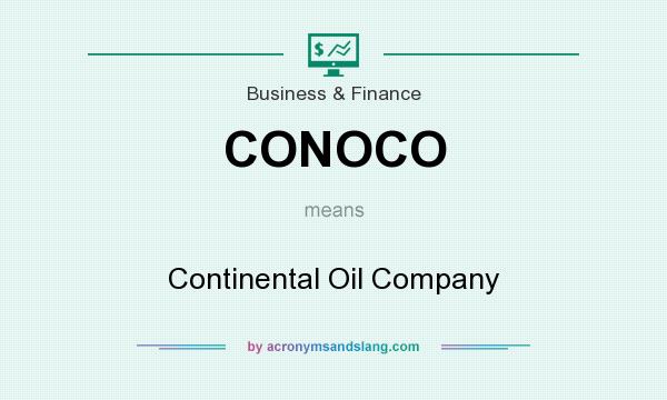 What does CONOCO mean? It stands for Continental Oil Company