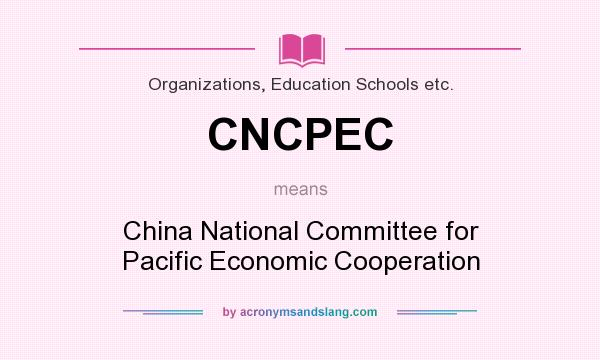 What does CNCPEC mean? It stands for China National Committee for Pacific Economic Cooperation