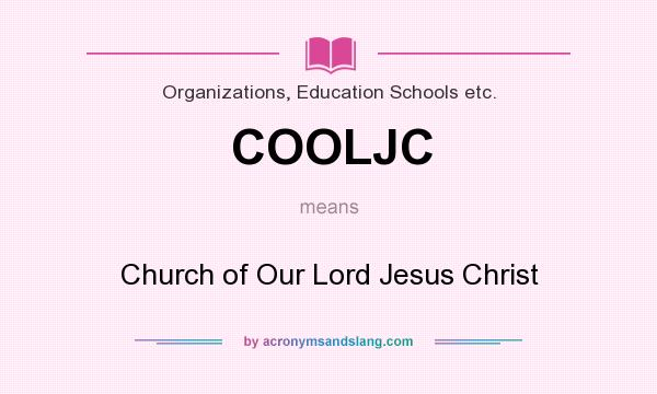 What does COOLJC mean? It stands for Church of Our Lord Jesus Christ