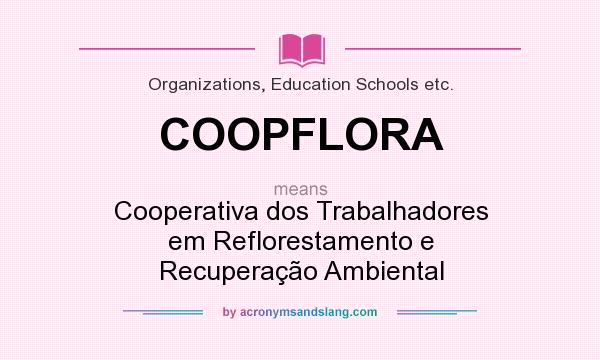 What does COOPFLORA mean? It stands for Cooperativa dos Trabalhadores em Reflorestamento e Recuperação Ambiental