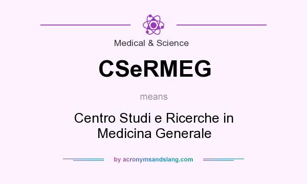 What does CSeRMEG mean? It stands for Centro Studi e Ricerche in Medicina Generale