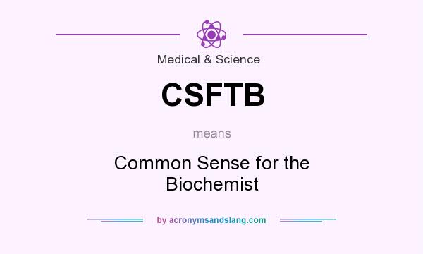 What does CSFTB mean? It stands for Common Sense for the Biochemist