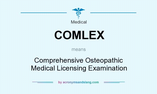 What does COMLEX mean? It stands for Comprehensive Osteopathic Medical Licensing Examination
