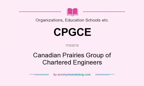 What does CPGCE mean? It stands for Canadian Prairies Group of Chartered Engineers