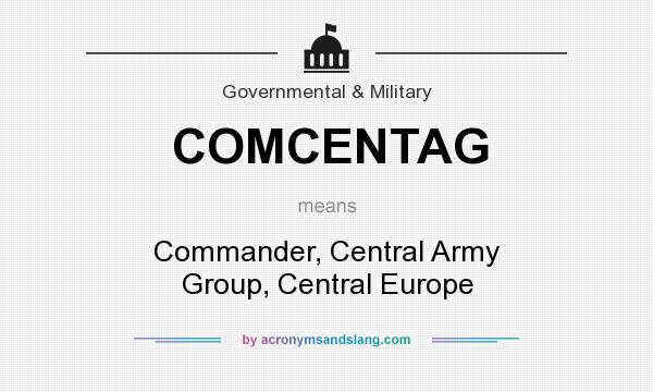 What does COMCENTAG mean? It stands for Commander, Central Army Group, Central Europe