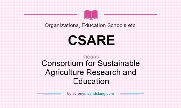 What does CSARE mean? It stands for Consortium for Sustainable Agriculture Research and Education