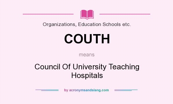 What does COUTH mean? It stands for Council Of University Teaching Hospitals
