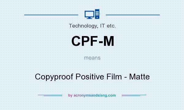 What does CPF-M mean? It stands for Copyproof Positive Film - Matte