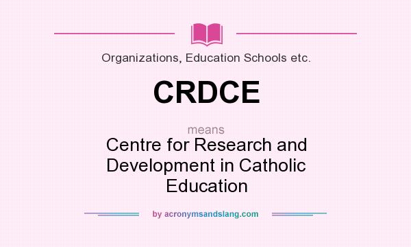 What does CRDCE mean? It stands for Centre for Research and Development in Catholic Education