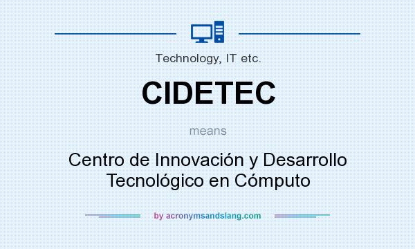 What does CIDETEC mean? It stands for Centro de Innovación y Desarrollo Tecnológico en Cómputo