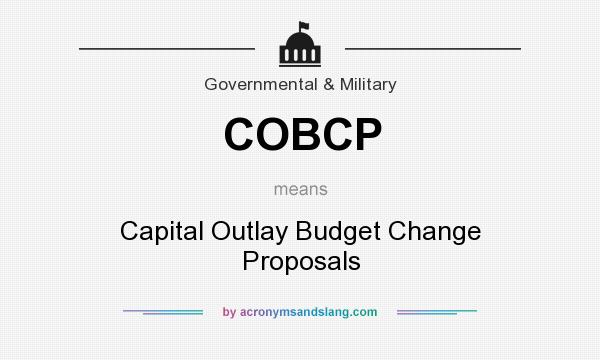 What does COBCP mean? It stands for Capital Outlay Budget Change Proposals