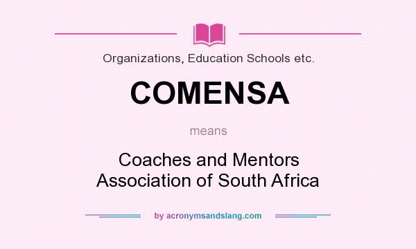 What does COMENSA mean? It stands for Coaches and Mentors Association of South Africa
