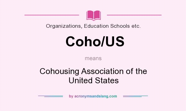 What does Coho/US mean? It stands for Cohousing Association of the United States