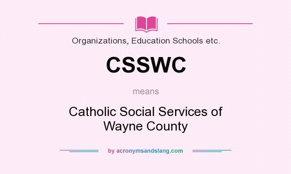 What does CSSWC mean? It stands for Catholic Social Services of Wayne County